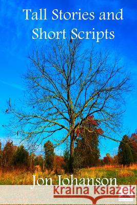Tall Stories and Short Scripts MR Jon Johanson 9781506133065 Createspace - książka