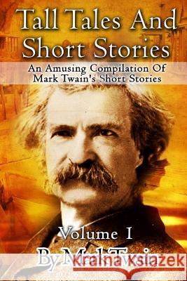 Tall Tales And Short Stories: An Amusing Compilation Of Mark Twain's Short Stories Twain, Mark 9781516926152 Createspace - książka