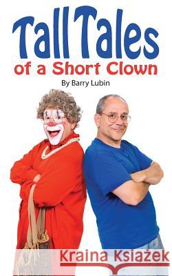 Tall Tales of A Short Clown Lubin, Barry 9780991033027 Authormike Ink - książka