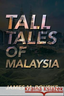 Tall Tales of Malaysia James M. Bourke 9781665597623 Authorhouse UK - książka