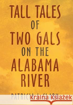 Tall Tales of Two Gals on the Alabama River Patricia L. Clark 9781489733399 Liferich - książka