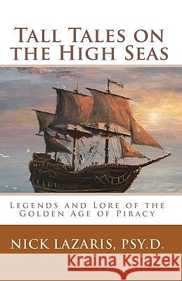 Tall Tales On The High Seas: Legends And Lore Of The Golden Age Of Piracy Lazaris Psy D., Nick 9781441422989 Createspace - książka