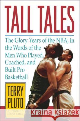 Tall Tales: The Glory Years of the Nba, in the Words of the Men Who Played, Coached, and Built Pro Basketball Terry Pluto 9781476748641 Simon & Schuster - książka