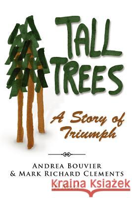 Tall Trees: A Story of Triumph Andrea Bouvier Mark Richard Clements 9780985663902 Tall Trees LLC - książka