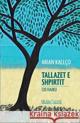 Tallazet E Shpirtit: 120 Haiku Arjan Th Kallco 9781979301022 Createspace Independent Publishing Platform - książka