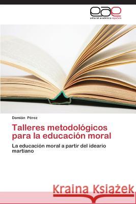 Talleres metodológicos para la educación moral Pérez Damián 9783848462889 Editorial Academica Espanola - książka