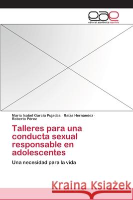 Talleres para una conducta sexual responsable en adolescentes García Pujadas, María Isabel 9783659084126 Editorial Academica Espanola - książka