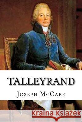 Talleyrand: A Biographical Study Joseph McCabe 9781727340044 Createspace Independent Publishing Platform - książka