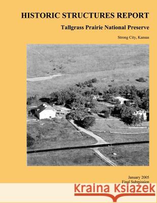 Tallgrass Prairie National Preserve Historic Structures Report Quinn Evans Architects 9781484941553 Createspace - książka