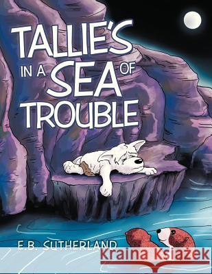 Tallie's in a Sea of Trouble E. B. Sutherland 9781479739882 Xlibris Corporation - książka