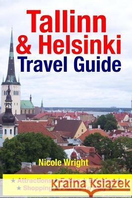 Tallinn & Helsinki Travel Guide: Attractions, Eating, Drinking, Shopping & Places To Stay Wright, Nicole 9781500346393 Createspace - książka