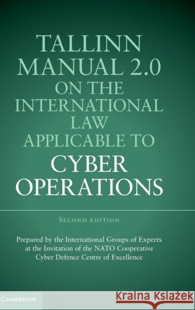 Tallinn Manual 2.0 on the International Law Applicable to Cyber Operations Prof. Michael N. Schmitt   9781107177222 Cambridge University Press - książka