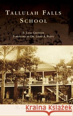 Tallulah Falls School E Lane Gresham, Dr Foreword Larry a Peevy 9781540251626 Arcadia Pub (Sc) - książka