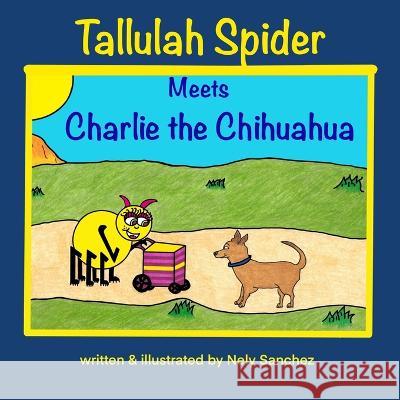Tallulah Spider Meets Charlie the Chihuahua Nely Sanchez   9781951137090 Bcls Creative Publishing Group - książka