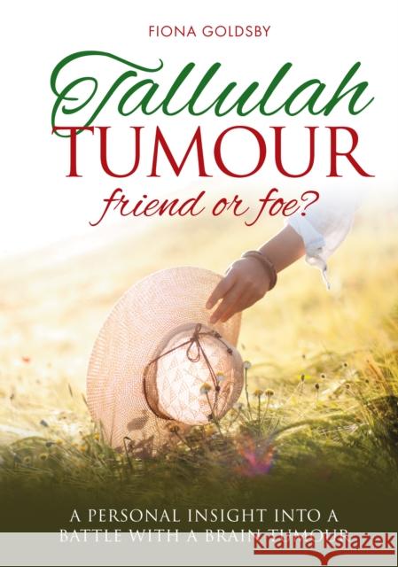 Tallulah Tumour - Friend or Foe?: A Personal Insight into a Battle with a Brain Tumour Fiona Goldsby 9781909304383 Mereo Books - książka