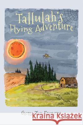 Tallulah's Flying Adventure: An Adventure Story for Children 8-12 Gloria Two-Feathers Scott B. Randall Lisa Stowe 9781946380005 Gloria Two-Feathers - książka