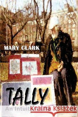 Tally: An Intuitive Life Mary Clark 9780989403238 All Things That Matter Press - książka