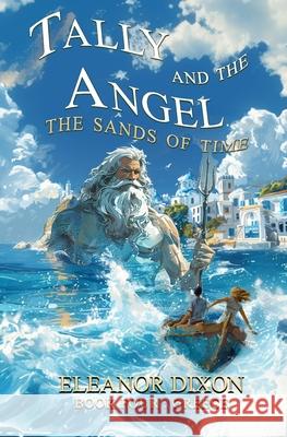 Tally and the Angel The Sands of Time: Thrilling Middle Grade fantasy adventure where Greek Myths come alive! Dixon 9781838270889 Burreau Publishing - książka