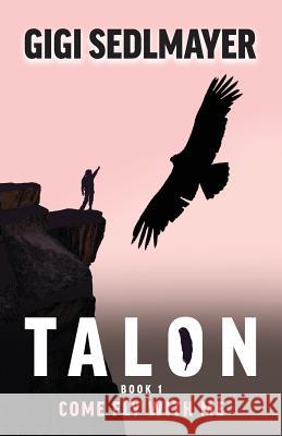 Talon, Come Fly with Me: Inspirational Story about Adventure and Growth Sedlmayer, Gigi 9780992339920 Aurora House - książka