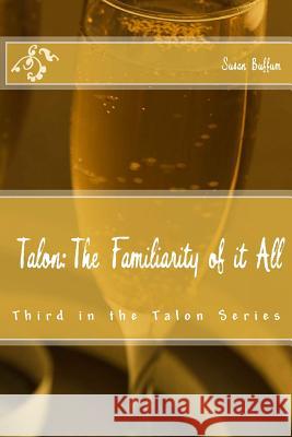 Talon; The Familiarity of it All: Third in the Talon Series Buffum, Susan 9781532713125 Createspace Independent Publishing Platform - książka