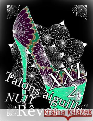 Talons Aiguilles Reves Nuit XXL 2: Coloriages Pour Adultes: Coloriage Anti-Stress The Art of You 9781794557437 Independently Published - książka
