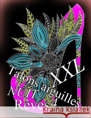 Talons Aiguilles Reves Nuit XXL 4: Coloriages Pour Adultes_coloriage Anti-Stress The Art of You 9781794597808 Independently Published - książka