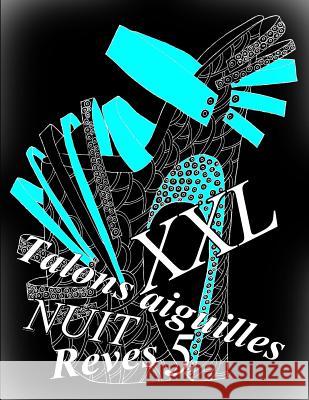 Talons Aiguilles Reves Nuit XXL 5: Coloriages Pour Adultes_coloriage Anti-Stress The Art of You 9781794599802 Independently Published - książka