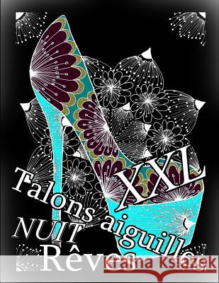 Talons Aiguilles Reves Nuit XXL: Coloriages Pour Adultes: Coloriage Anti-Stress The Art of You 9781794494077 Independently Published - książka