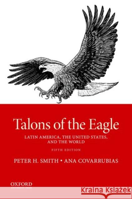 Talons of the Eagle: Latin America, the United States, and the World Smith, Peter H. 9780190854843 Oxford University Press, USA - książka
