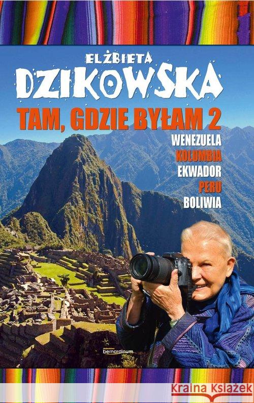 Tam, gdzie byłam cz. 2 Dzikowska Elżbieta 9788378235538 Bernardinum - książka