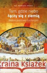 Tam, gdzie niebo łączy się z ziemią Mariusz Rosik 9788374545488 TUM - książka