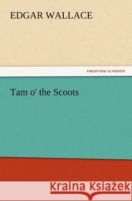 Tam o' the Scoots Edgar Wallace 9783847216872 Tredition Classics - książka