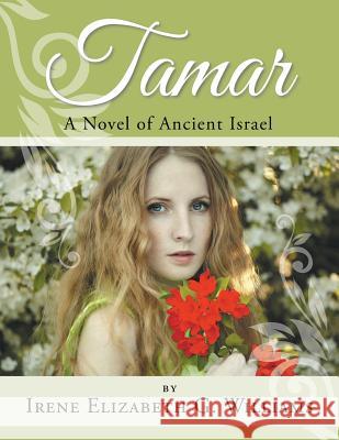 Tamar: A Novel of Ancient Israel Irene Elizabeth G Williams 9781504987226 Authorhouse - książka