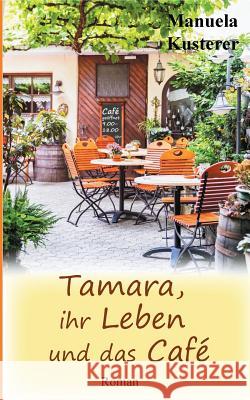 Tamara, ihr Leben und das Café Manuela Kusterer 9783748183280 Books on Demand - książka