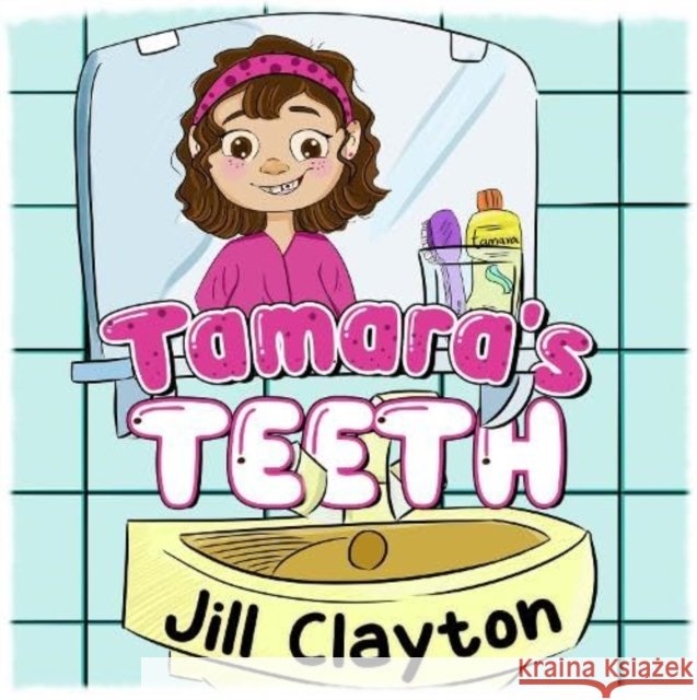 Tamara's Teeth Jill Clayton 9781838757670 Pegasus Elliot Mackenzie Publishers - książka