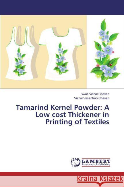 Tamarind Kernel Powder: A Low cost Thickener in Printing of Textiles Chavan, Swati Vishal; Chavan, Vishal Vasantrao 9783659641657 LAP Lambert Academic Publishing - książka