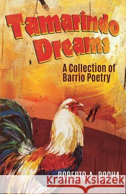 Tamarindo Dreams: A Collection of Barrio Poetry Roberto A Rocha 9781545641446 Xulon Press - książka