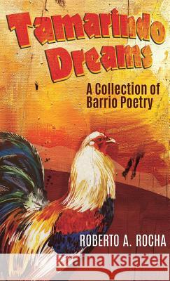 Tamarindo Dreams: A Collection of Barrio Poetry Roberto A Rocha 9781545641453 Xulon Press - książka
