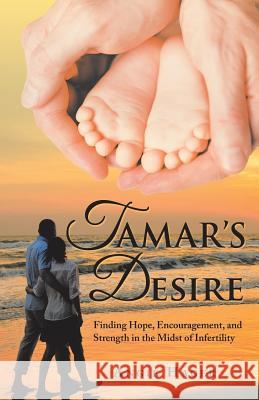 Tamar's Desire: Finding Hope, Encouragement, and Strength in the Midst of Infertility Angie Hager 9781973641827 WestBow Press - książka