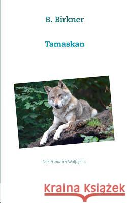 Tamaskan: Der Hund im Wolfspelz Birkner, B. 9783744840750 Books on Demand - książka