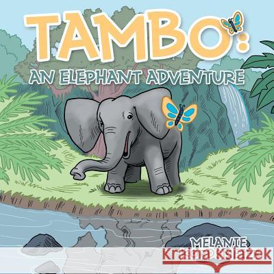 Tambo: An Elephant Adventure Melanie Kordsmeier 9781480824881 Archway Publishing - książka