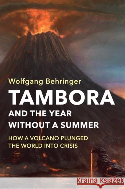 Tambora and the Year without a Summer: How a Volcano Plunged the World into Crisis Wolfgang (University of York) Behringer 9781509525492 Polity Press - książka
