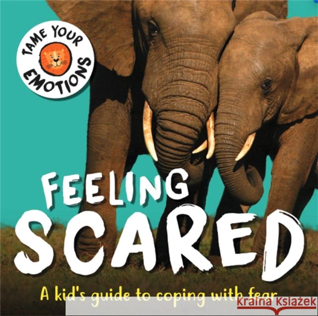 Tame Your Emotions: Feeling Scared Susie Williams 9781445181080 Hachette Children's Group - książka