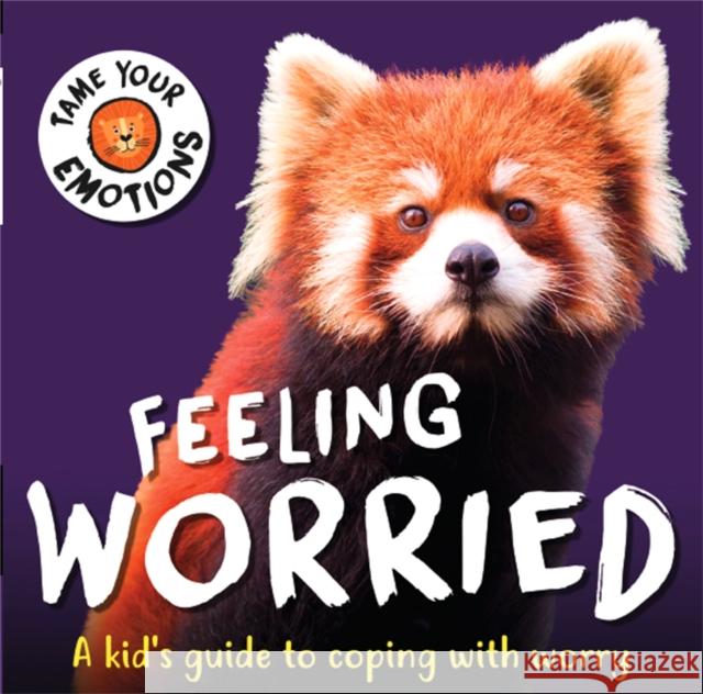 Tame Your Emotions: Feeling Worried Susie Williams 9781445181127 Hachette Children's Group - książka