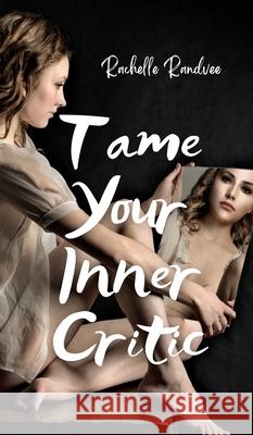 Tame Your Inner Critic Rachelle Randvee 9789916756881 Book Fairy Publishing - książka