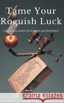 Tame Your Roguish Luck Kuldeep Sharma 9789357703093 Isekai Labs Llp - Etail - książka