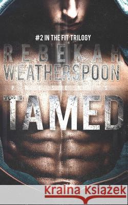 Tamed: #2 in the Fit Trilogy Rebekah Weatherspoon 9781537743837 Createspace Independent Publishing Platform - książka