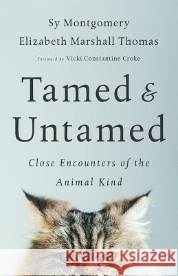 Tamed and Untamed: Close Encounters of the Animal Kind Montgomery, Sy 9781603587556 Chelsea Green Publishing Company - książka