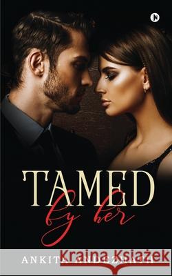 Tamed by Her Ankita Andezhath 9781638327752 Notion Press - książka