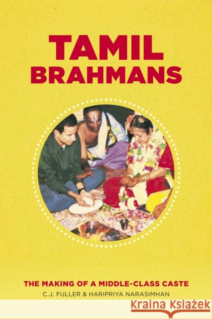 Tamil Brahmans: The Making of a Middle-Class Caste C. J. Fuller Haripriya Narasimhan 9780226152608 University of Chicago Press - książka